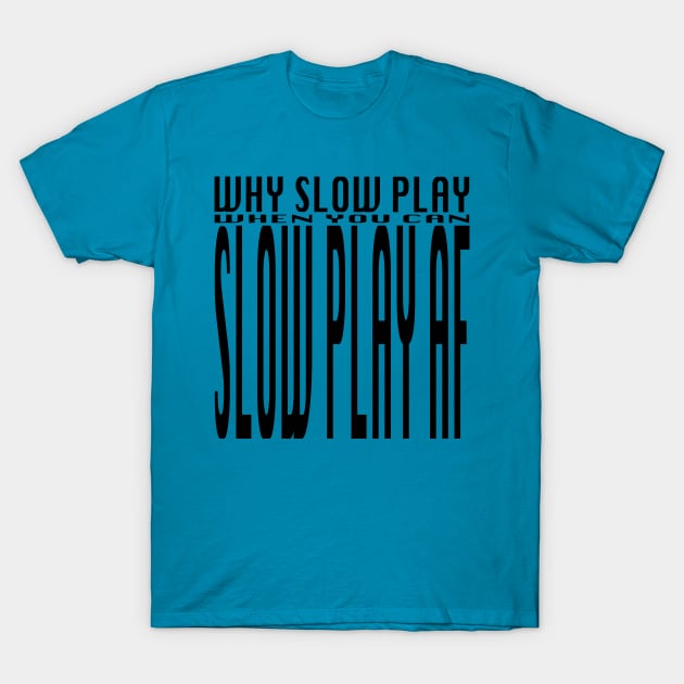 Slow Play T-Shirt by SuitedApparel